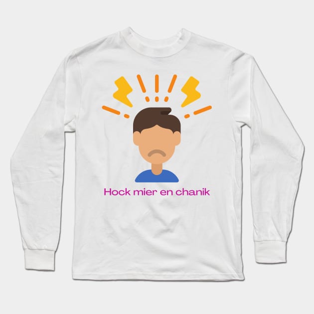 Hock mier en chanik -Funny Yiddish Quotes Long Sleeve T-Shirt by MikeMargolisArt